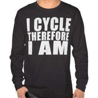 Funny Cyclists Quotes Jokes  I Cycle Therefore I T shirt