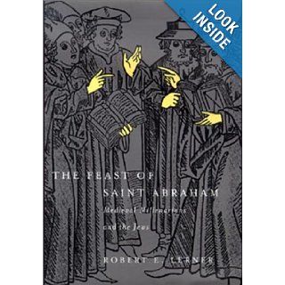 The Feast of Saint Abraham: Medieval Millenarians and the Jews (The Middle Ages Series): Robert E. Lerner: 9780812235678: Books