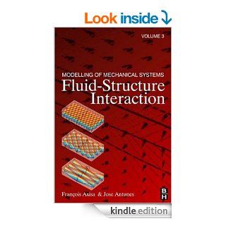 Modelling of Mechanical Systems: Fluid Structure Interaction: Fluid Structure Interaction: 3 eBook: Francois Axisa, Jose Antunes: Kindle Store