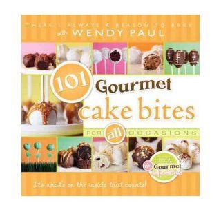 101 Gourmet Cake Bites: For All Occasions (Hardback)   Common: By (author) Wendy Paul: 0884325984920: Books