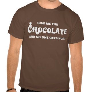 Give me the chocolate and no one gets hurt shirt