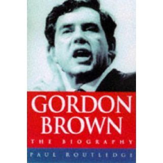 Gordon Brown The Biography Paul Routledge 9780684819549 Books