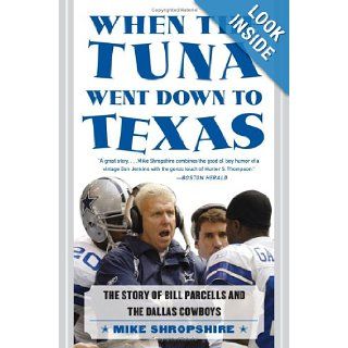 When the Tuna Went Down to Texas: The Story of Bill Parcells and the Dallas Cowboys: Mike Shropshire: Books