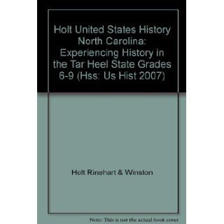 Holt United States History North Carolina: Experiencing History In The Tar Heel State Grades 6 9: RINEHART AND WINSTON HOLT: 9780030944703: Books