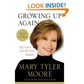 Growing Up Again: Life, Loves, and Oh Yeah, Diabetes: Mary Tyler Moore: Books