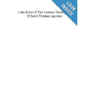 Catechism of the Summa Theologica of Saint Thomas Aquinas: For the Use of the Faithful: RP Thomas Pegues OP: 9781482346572: Books