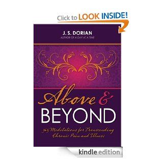 Above and Beyond: 365 Meditations for Transcending Chronic Pain and Illness eBook: J.S. Dorian: Kindle Store