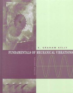 Fundamentals of Mechanical Vibrations: Kelly: 9780072300925: Books