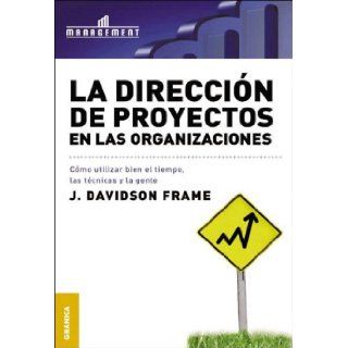 La Direccion De Proyectos En Las Organizaciones/ The Project Management (Spanish Edition): Davidson Frame: 9789506411282: Books