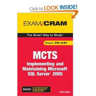 MCTS 70 431 Exam Cram: Implementing and Maintaining Microsoft SQL Server 2005 Exam: Thomas Moore: 9780789735881: Books