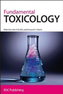 Fundamental Toxicology (9780854046140) John H Duffus, Howard G J Worth, Douglas B McGregor, Paul H P A Illing Books