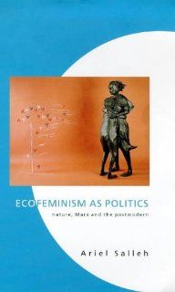 Ecofeminism As Politics: Nature, Marx and the Postmodern: Ariel Salleh: 9781856493994: Books