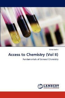 Access to Chemistry (Vol II) Fundamentals of General Chemistry Omar Hafez 9783659113772 Books