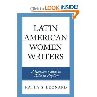 Latin American Women Writers: A Resource Guide to Titles in English (9780810860155): Kathy S. Leonard: Books