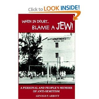 When in DoubtBlame a Jew A Personal and People's Memoir of Anti Semitism Arnold P. Abbott 9781414034560 Books