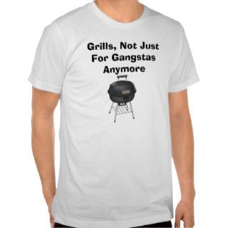 Grills, Not Just For Gangstas Anymore T shirt