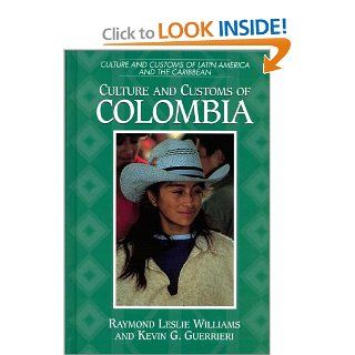 Culture and Customs of Colombia (Culture and Customs of Latin America and the Caribbean) Kevin G. Guerrieri, Raymond L. Williams 9780313304057 Books