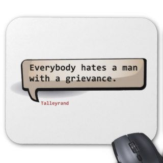 Talleyrand Everybody hates a man with grievance Mouse Pads