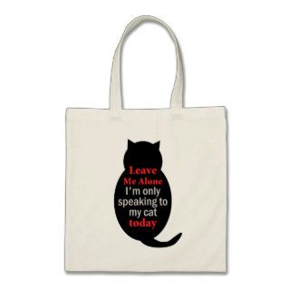 Leave Me Alone I'm only speaking to my cat today Bag