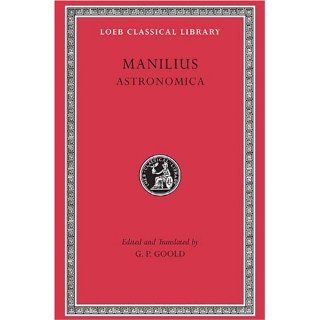 Manilius: Astronomica (Loeb Classical Library No. 469) (English and Latin Edition) (9780674995161): Manilius, G. P. Goold: Books