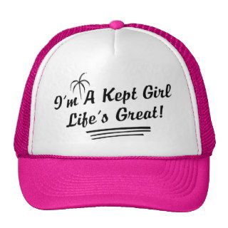 I'm A Kept Girl Life Is Great Trucker Hat