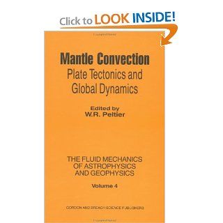 Mantle Convection: Plate Tectonics and Global Dynamics (Studies in Gender and Culture, ): W. R. Peltier: 9780677221205: Books