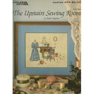 The Upstairs Sewing Room   Book Four   Cross Stitch (Leisure Arts, Leaflet 474): Paula Vaughn: Books
