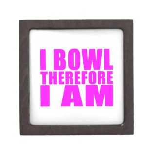 Funny Girl Bowlers Quotes  : I Bowl Therefore I am Premium Jewelry Box