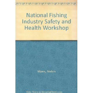 National Fishing Industry Safety and Health Workshop: Melvin Myers: Books