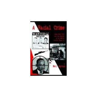 A Racial Crime: James Earl Ray And The Murder Of Martin Luther King Jr.: Mel Ayton: 9781595070753: Books