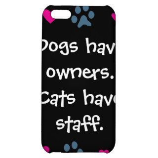 Dogs Have Owners Cats Have Staff Cover For iPhone 5C