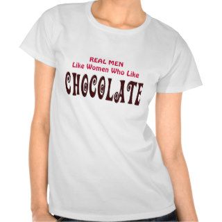 Funny Real Men Like Women Who Like Chocolate Shirts
