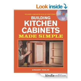 Building Kitchen Cabinets Made Simple eBook: Gregory Paolini: Kindle Store
