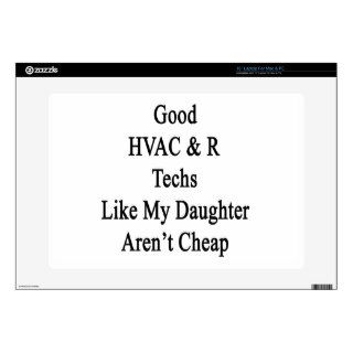 Good HVAC R Techs Like My Daughter Aren't Cheap 15" Laptop Decals