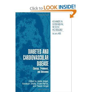 Diabetes and Cardiovascular Disease: Etiology, Treatment, and Outcomes (Advances in Experimental Medicine and Biology) (Volume 498): Aubie Angel, Naranjan S. Dhalla, Grant Pierce, Pawan K. Singal: 9781461354963: Books