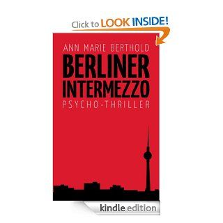 Berliner Intermezzo: Psychothriller (German Edition) eBook: Ann Marie Berthold: Kindle Store