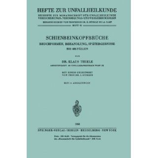 Schienbeinkopfbrche: Bruchformen, Behandlung, Sptergebnisse bei 486 Fllen (Hefte zur Zeitschrift "Der Unfallchirurg") (German Edition): Klaus Thiele, L. Bhler: 9783540041696: Books