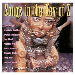 Songs in the Key of Z: The Curious Universe of Outsider Music: Music