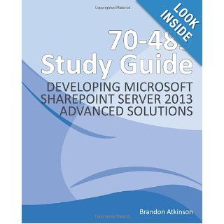 70 489 Study Guide   Developing Microsoft SharePoint Server 2013 Advanced Solutions: Brandon G Atkinson: 9781493583614: Books