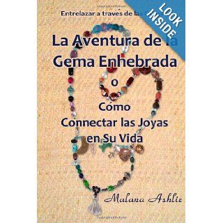 La Aventura de la Gema Enhebrada: O Cmo Conectar las Joyas en Su Vida (Spanish Edition): Malana Ashlie: 9781494274177: Books