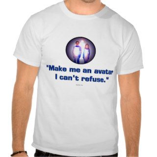 Make me an avatar I can't refuse. T Shirts