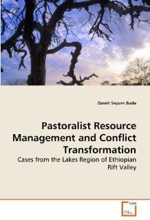 Pastoralist Resource Management and Conflict Transformation: Cases from the Lakes Region of Ethiopian Rift Valley: Dawit Seyum Buda: 9783639249934: Books