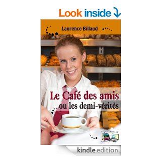 Le Caf des amis ou les demi vrits (French Edition) eBook: Laurence Billaud, Les productions luca: Kindle Store
