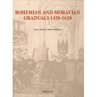 Bohemian and Moravian Graduals (1420 1620) (Single Titles in Palaeography, Manuscript Studies & Book History): B.F.H. Graham: 9782503517186: Books
