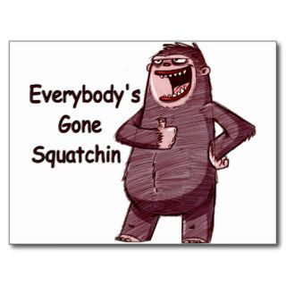 EVERYBODY'S GONE SQUATCHIN   Funny Bigfoot Logo Postcards