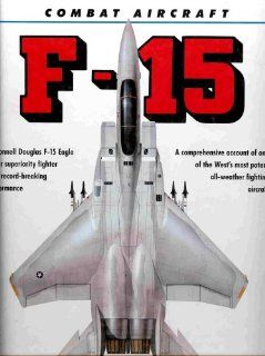 Combat Aircraft   McDonnell Douglas F 15 Eagle (All Weather Fighting Aircraft): Michael J. Gething, Paul Crickmore: Books