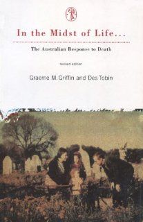 In the Midst of Life The Australian Response to Death Graeme M. Griffin, Des Tobin 9780522847192 Books