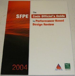 SFPE Code Official's Guide To Performance Based Design Review International Code Council 9781580012027 Books
