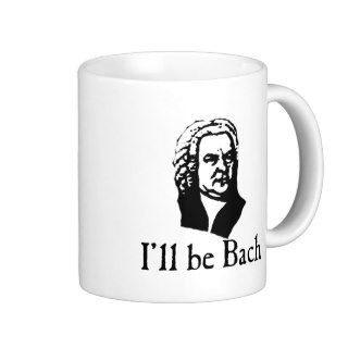 I'll Be Bach Coffee Mugs