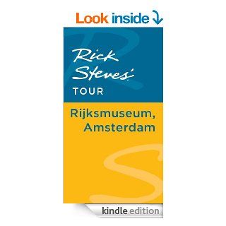 Rick Steves' Tour: Rijksmuseum, Amsterdam eBook: Rick Steves, Gene Openshaw: Kindle Store